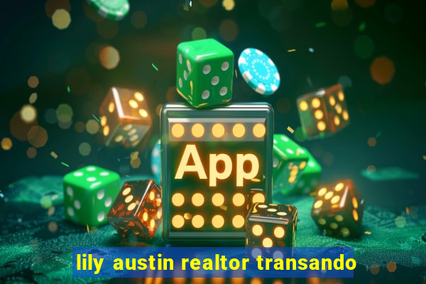 lily austin realtor transando